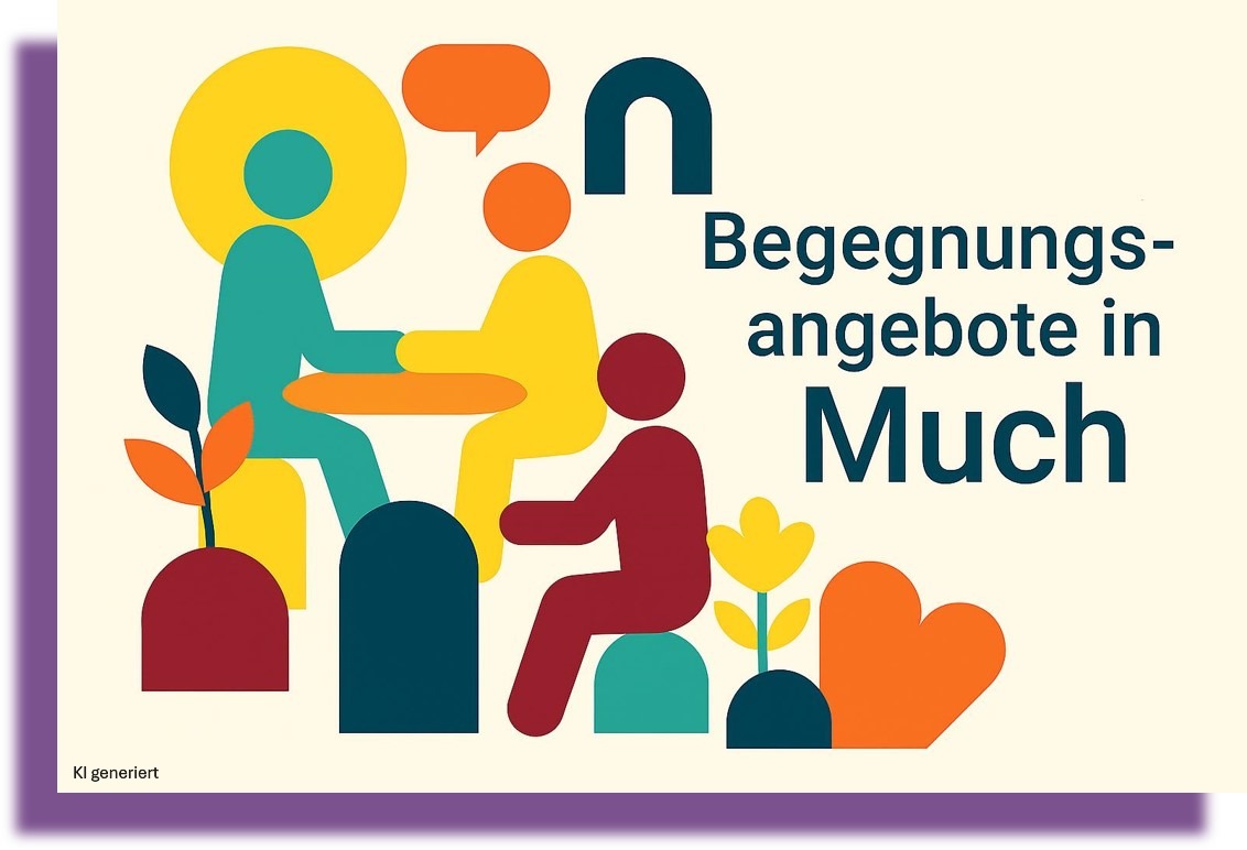 Hier finden Sie eine kleine, exemplarische Auswahl von Begegnungsangeboten in Much